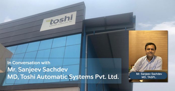 Mr. Sanjeev Sachdev MD, Toshi Automatic Systems Pvt. Ltd