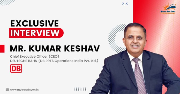 Mr. KUMAR KESHAV, Chief Executive Officer (CEO), DEUTSCHE BAHN (DB RRTS Operations India Private Limited).