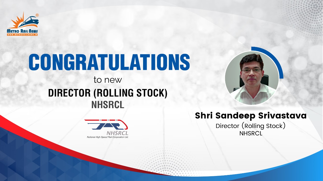 Sandeep Srivastava Appointed as the Director, Rolling Stock of NHSRCL