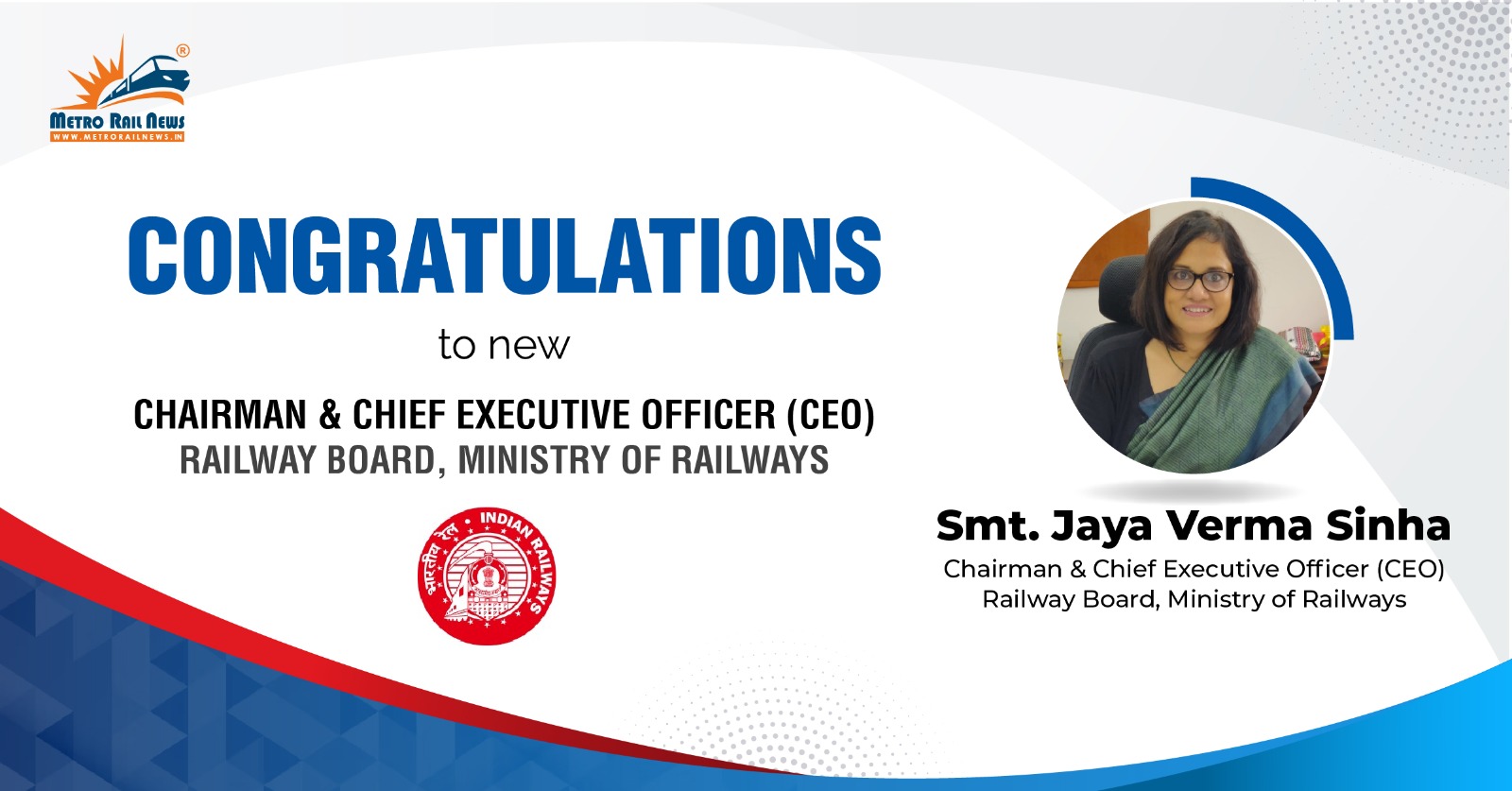Smt. Jaya Verma Sinha Appointed as a new Chairperson and CEO of Railway Board.